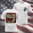 "What Doesn't Kill You Makes You Stronger Except A Marine" Military Veteran Tee