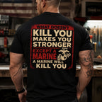 "What Doesn't Kill You Makes You Stronger Except A Marine" Military Veteran Tee