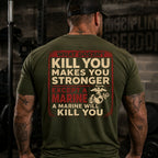 "What Doesn't Kill You Makes You Stronger Except A Marine" Military Veteran Tee