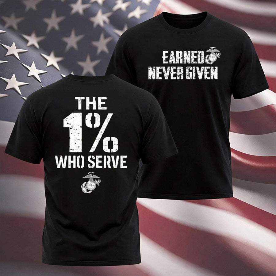 "The 1% Who Serve, Earned Never Given" USMC T-shirt