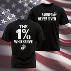 "The 1% Who Serve, Earned Never Given" USMC T-shirt