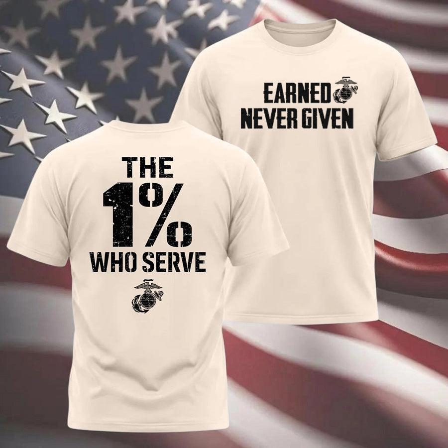 "The 1% Who Serve, Earned Never Given" USMC T-shirt