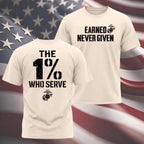 "The 1% Who Serve, Earned Never Given" USMC T-shirt