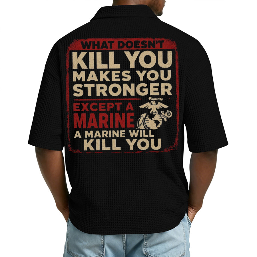 "What Doesn't Kill You Makes You Stronger Except A Marine" Military Veteran Waffle Polo Shirt