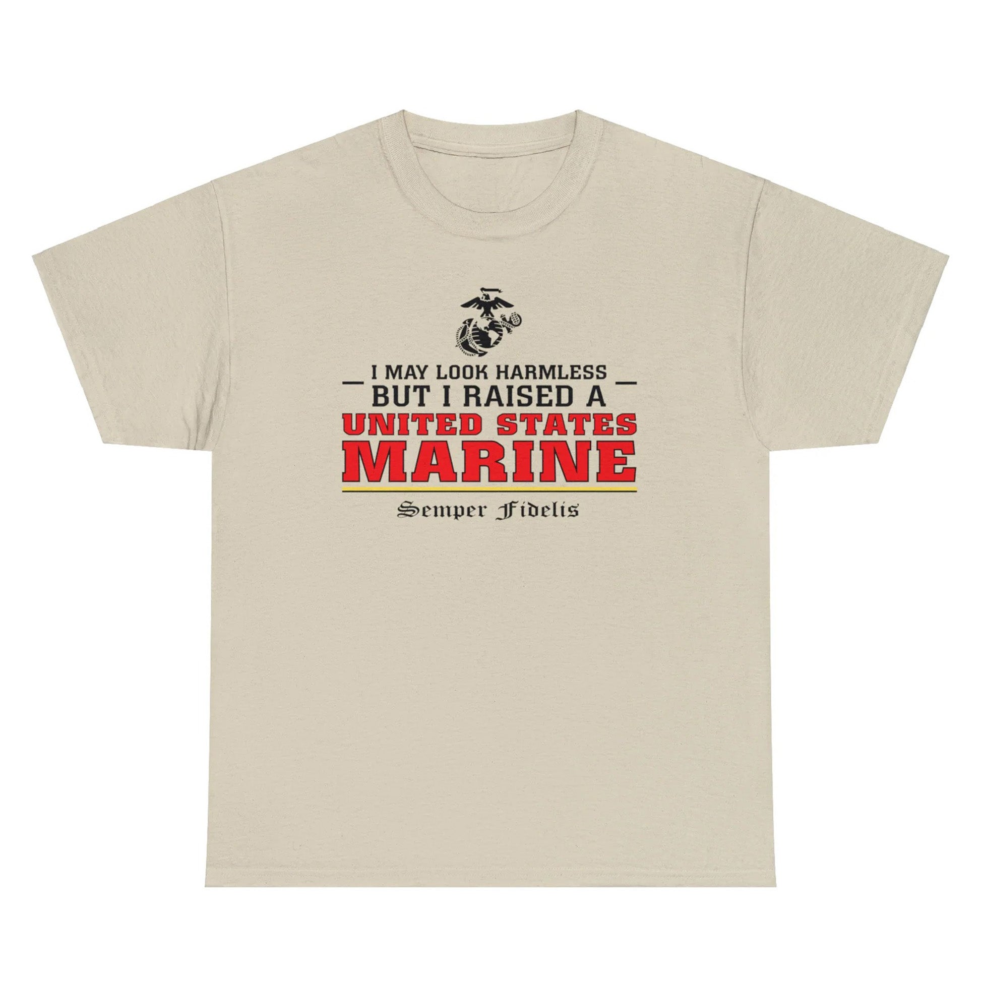 I May Look Harmless but I Raised a US Marine – T-shirt