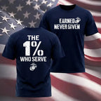 "The 1% Who Serve, Earned Never Given" USMC T-shirt