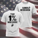 "The 1% Who Serve, Earned Never Given" USMC T-shirt