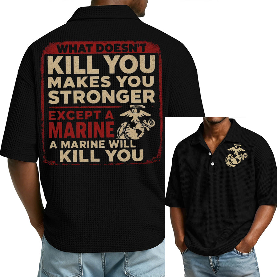 "What Doesn't Kill You Makes You Stronger Except A Marine" Military Veteran Waffle Polo Shirt