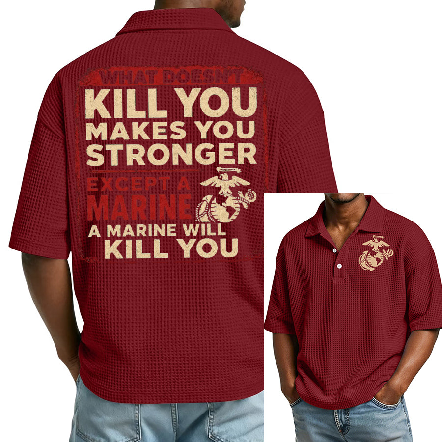 "What Doesn't Kill You Makes You Stronger Except A Marine" Military Veteran Waffle Polo Shirt