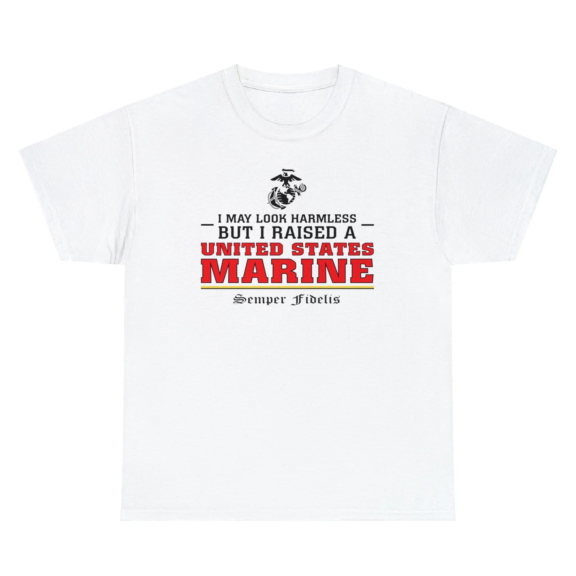 I May Look Harmless but I Raised a US Marine – T-shirt