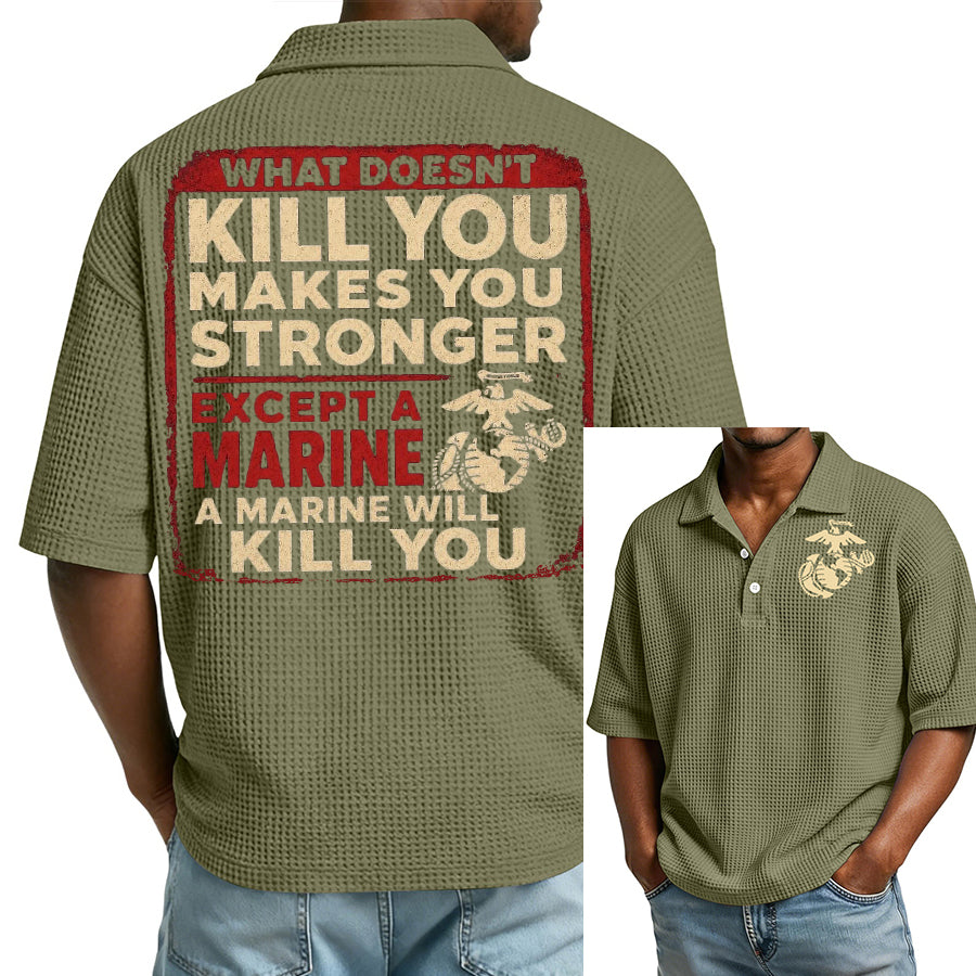 "What Doesn't Kill You Makes You Stronger Except A Marine" Military Veteran Waffle Polo Shirt