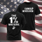 "The 1% Who Serve, Earned Never Given" USMC T-shirt