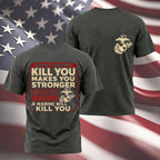 "What Doesn't Kill You Makes You Stronger Except A Marine" Military Veteran Tee