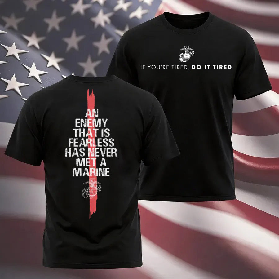 USMC - If You're Tired, Do It Tired, An Enemy That Is Fearless…Unisex T-shirt