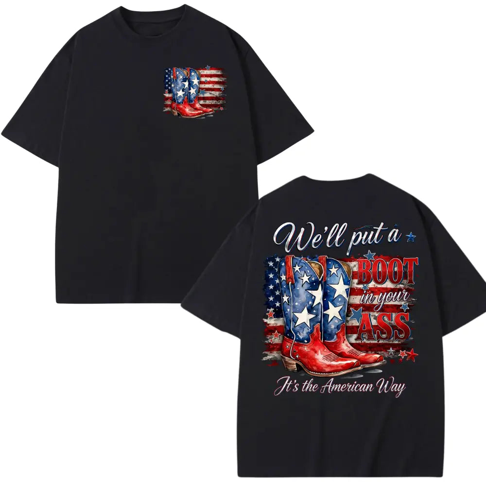 We'll Put A Boot In Your Ass It's The American Way T-shirt