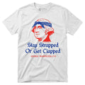 Stay Strapped or Get Clapped - Funny 4th of July Tee
