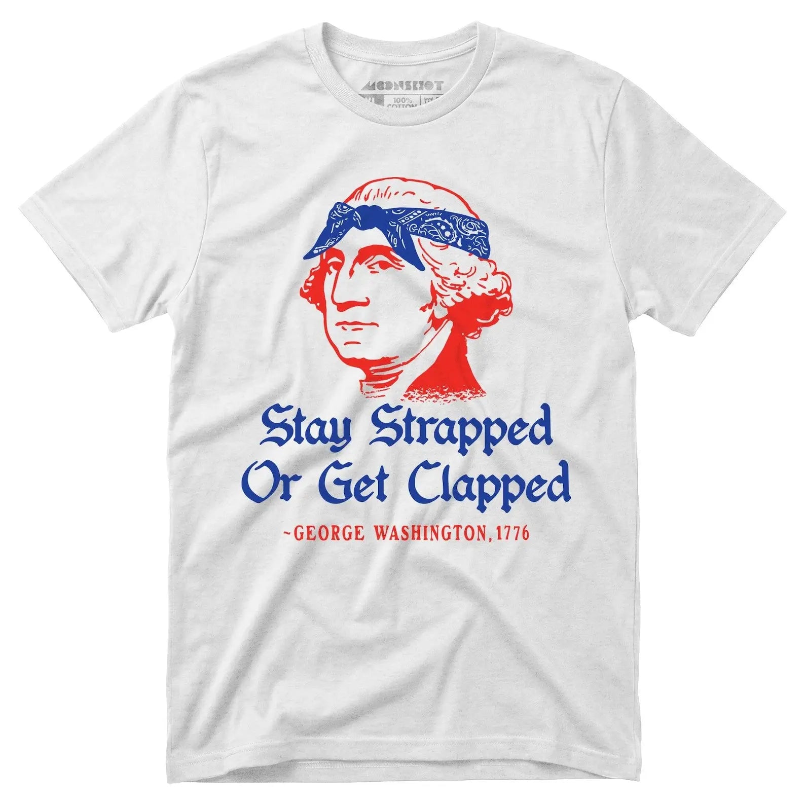 Stay Strapped or Get Clapped - Funny 4th of July Tee
