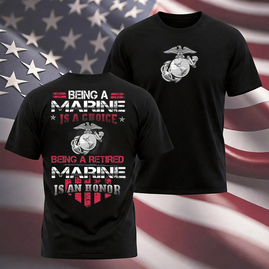 "Being A Marine Is A Choice Being A Retired Marine Is An Honor" Military T-shirt