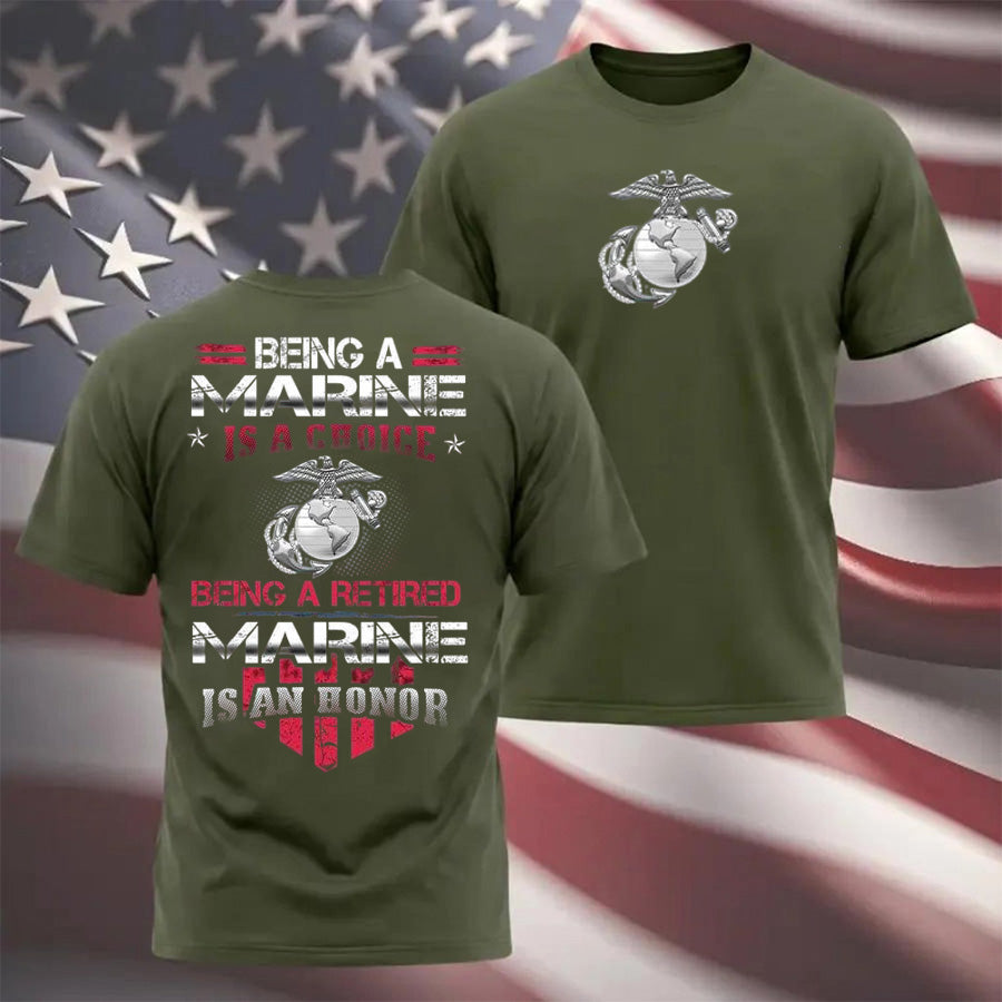 "Being A Marine Is A Choice Being A Retired Marine Is An Honor" Military T-shirt