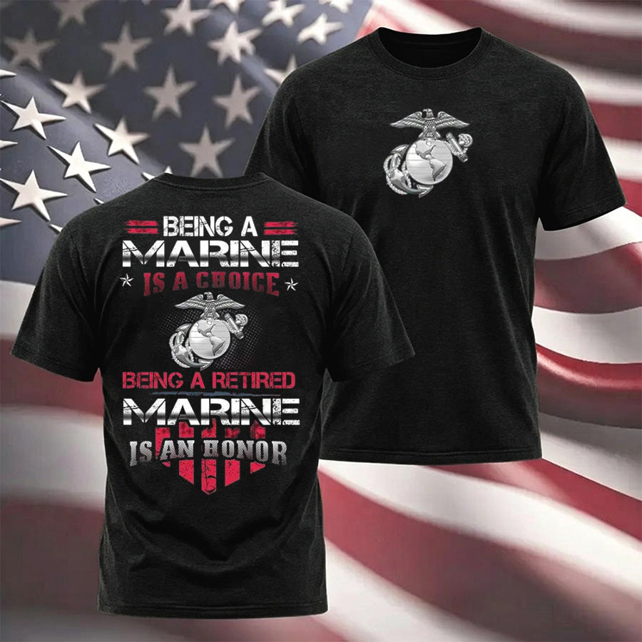 "Being A Marine Is A Choice Being A Retired Marine Is An Honor" Military T-shirt