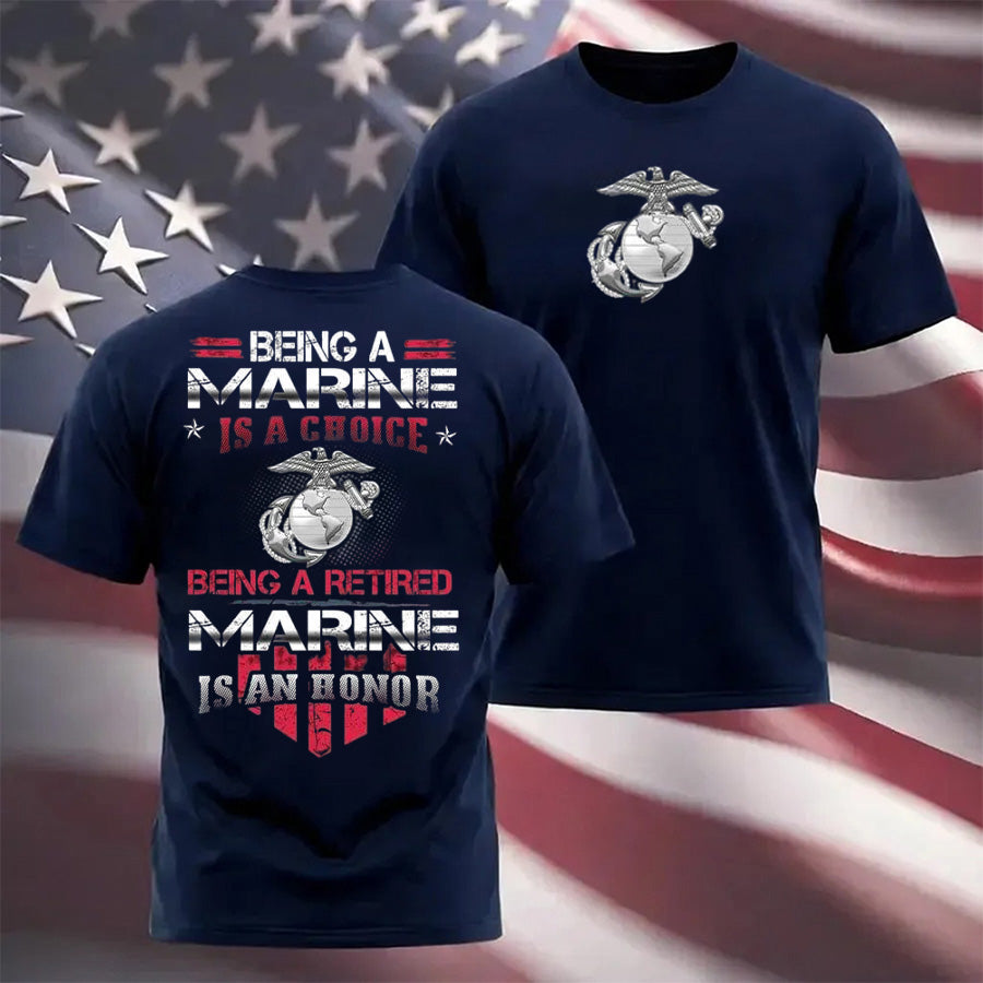 "Being A Marine Is A Choice Being A Retired Marine Is An Honor" Military T-shirt