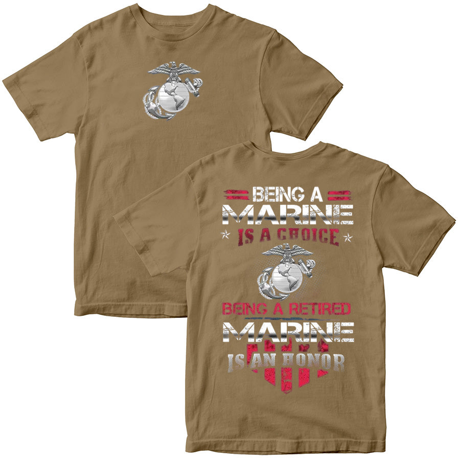 "Being A Marine Is A Choice Being A Retired Marine Is An Honor" Military T-shirt