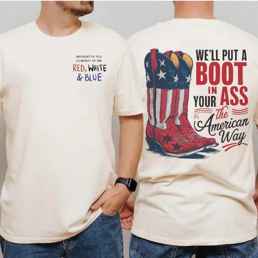 We’ll Put A Boot In Your Ass Shirt