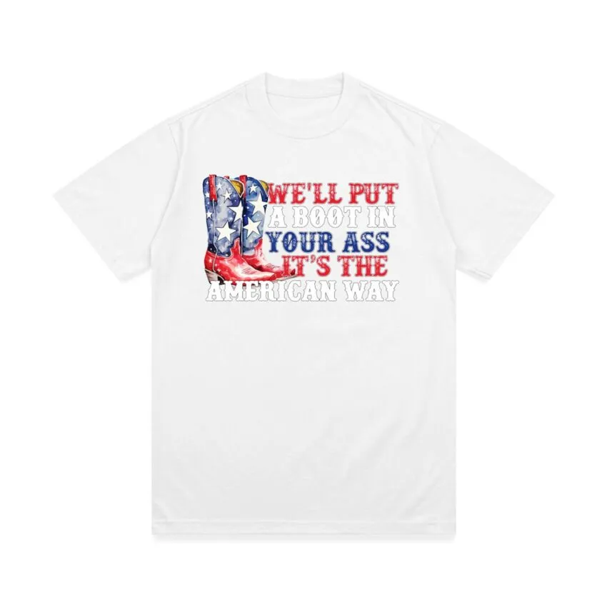 We’ll Put A Boot In Your Ass T-Shirt