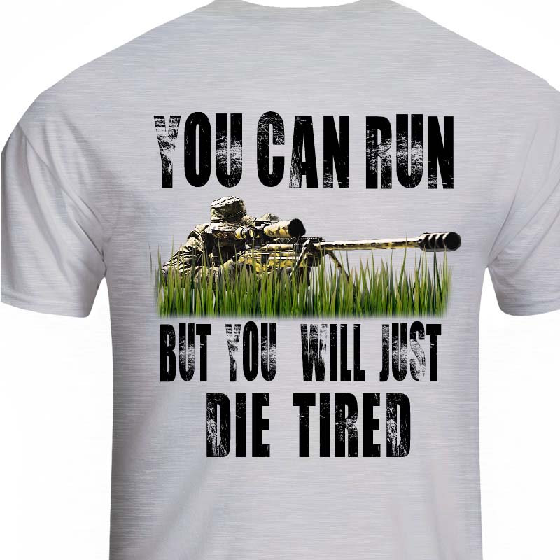 Sniper You Can Run But You Will Just Die Tired T-Shirt