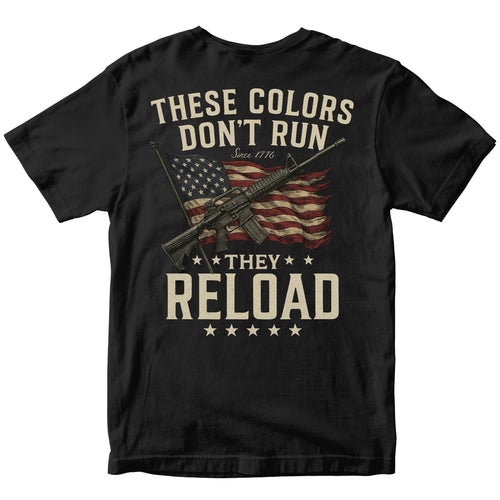 "These Colors Don't Run, They Reload" Patriotic T-Shirt