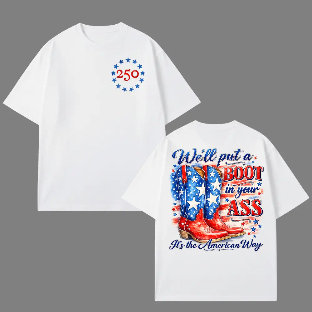 We'll Put A Boot In Your Ass It's The American Way T-shirt