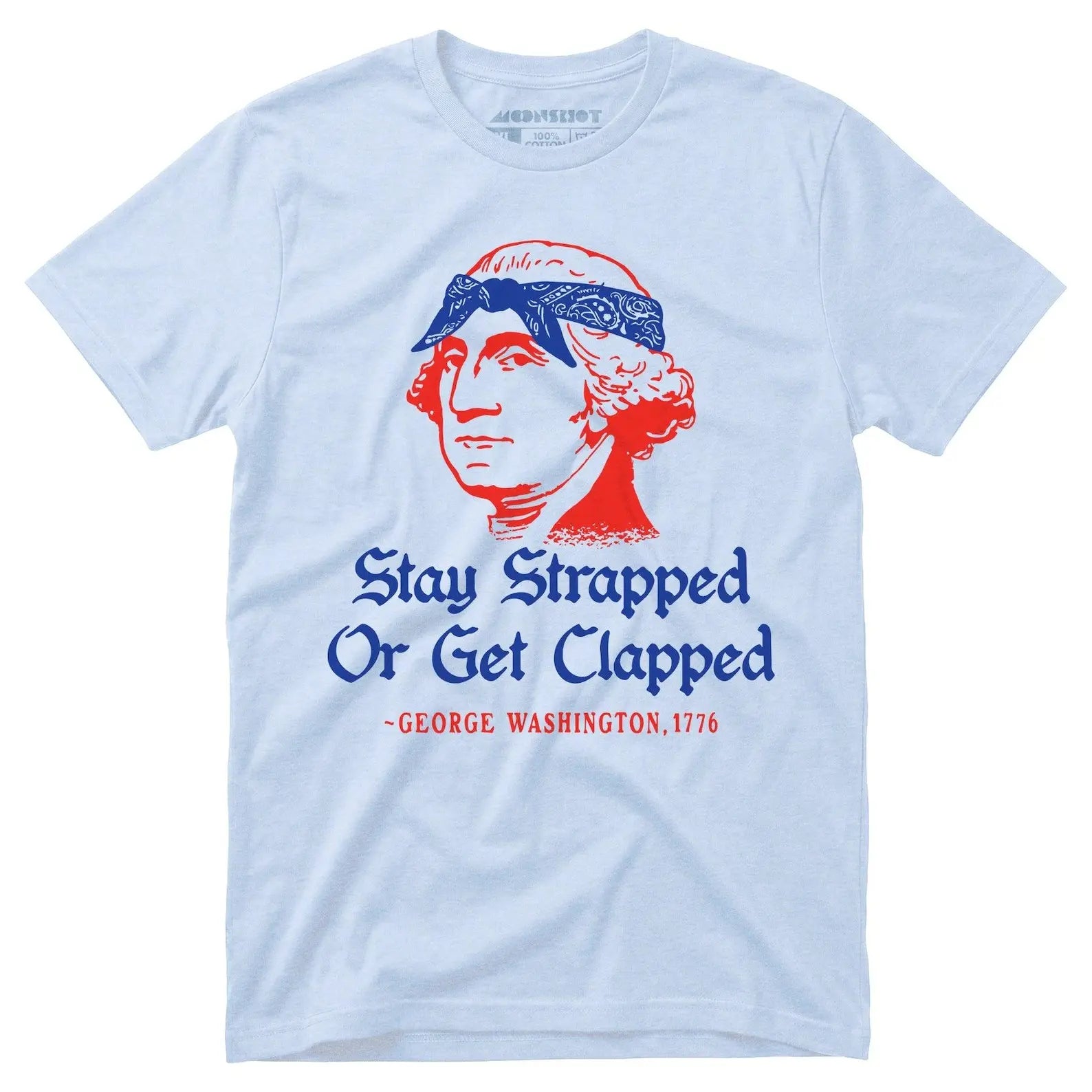 Stay Strapped or Get Clapped - Funny 4th of July Tee