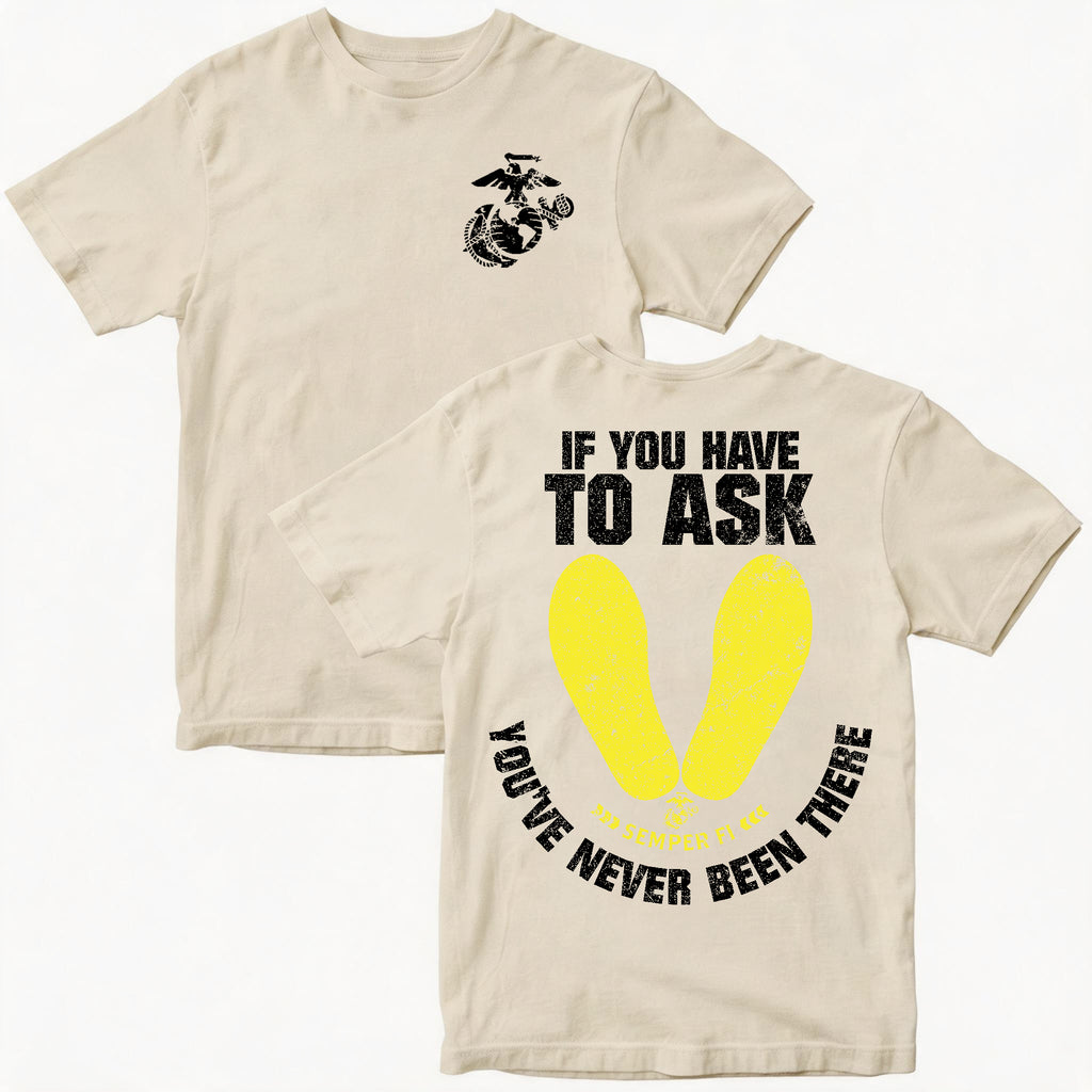 Marines If You Have To Ask, You’ve Never Been There – T-Shirt