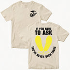 Marines If You Have To Ask, You’ve Never Been There – T-Shirt