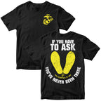 Marines If You Have To Ask, You’ve Never Been There – T-Shirt
