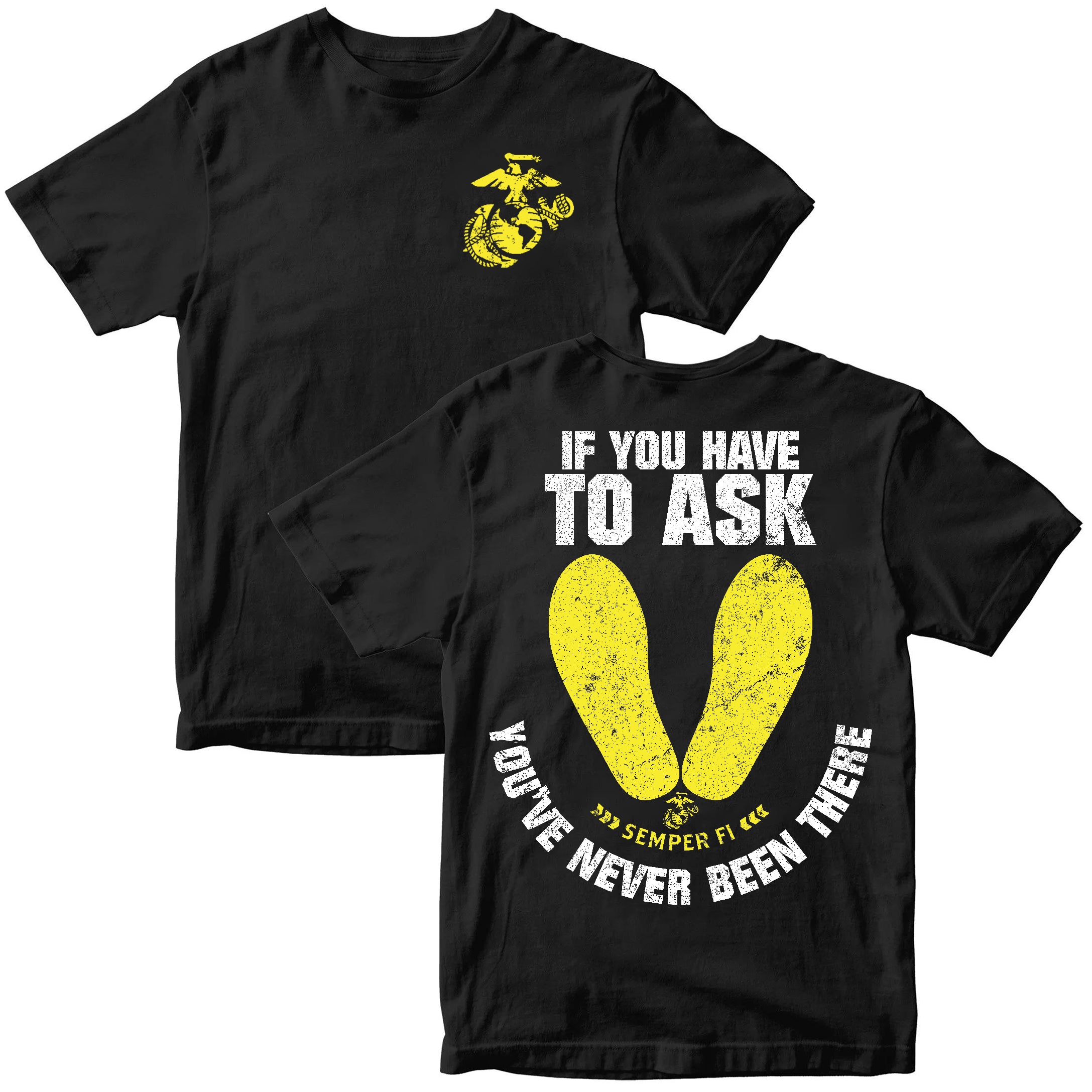 Marines If You Have To Ask, You’ve Never Been There – T-Shirt