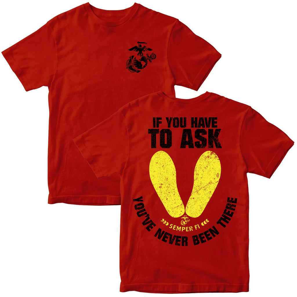 Marines If You Have To Ask, You’ve Never Been There – T-Shirt