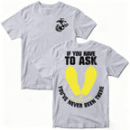 Marines If You Have To Ask, You’ve Never Been There – T-Shirt